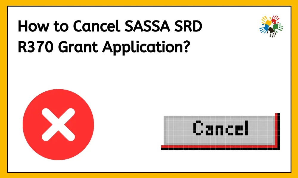 Cancel Your SASSA SRD Grant Application